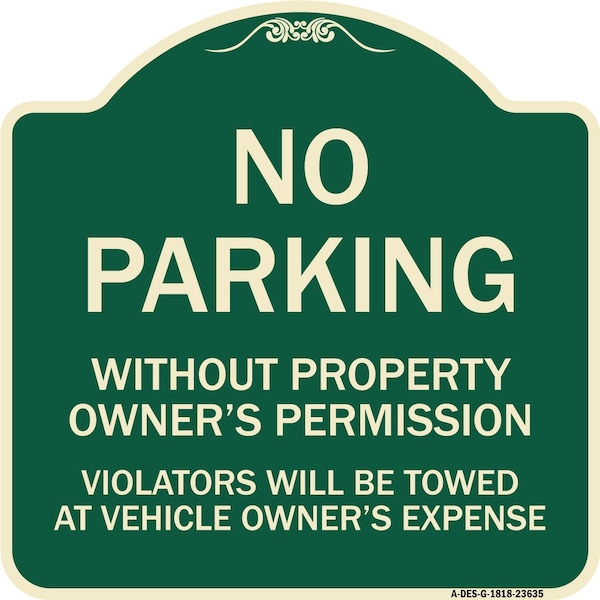 Signmission No Parking w/o Property Owners Permission Violators Towed Vehicle Own Alum, 18" x 18", G-1818-23635 A-DES-G-1818-23635 - main